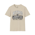 Retired I Worked My Whole Life For This T-Shirt