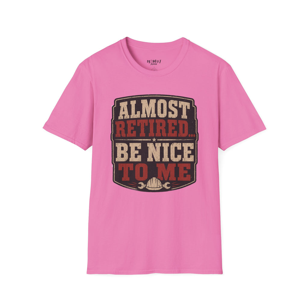 Almost Retired Be Nice To Me T-Shirt