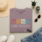 I Work Periodically T-Shirt