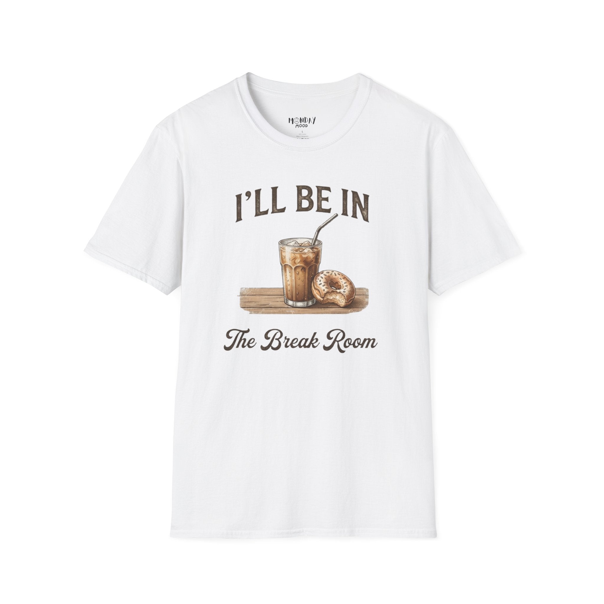 I'll Be In The Break Room T-Shirt