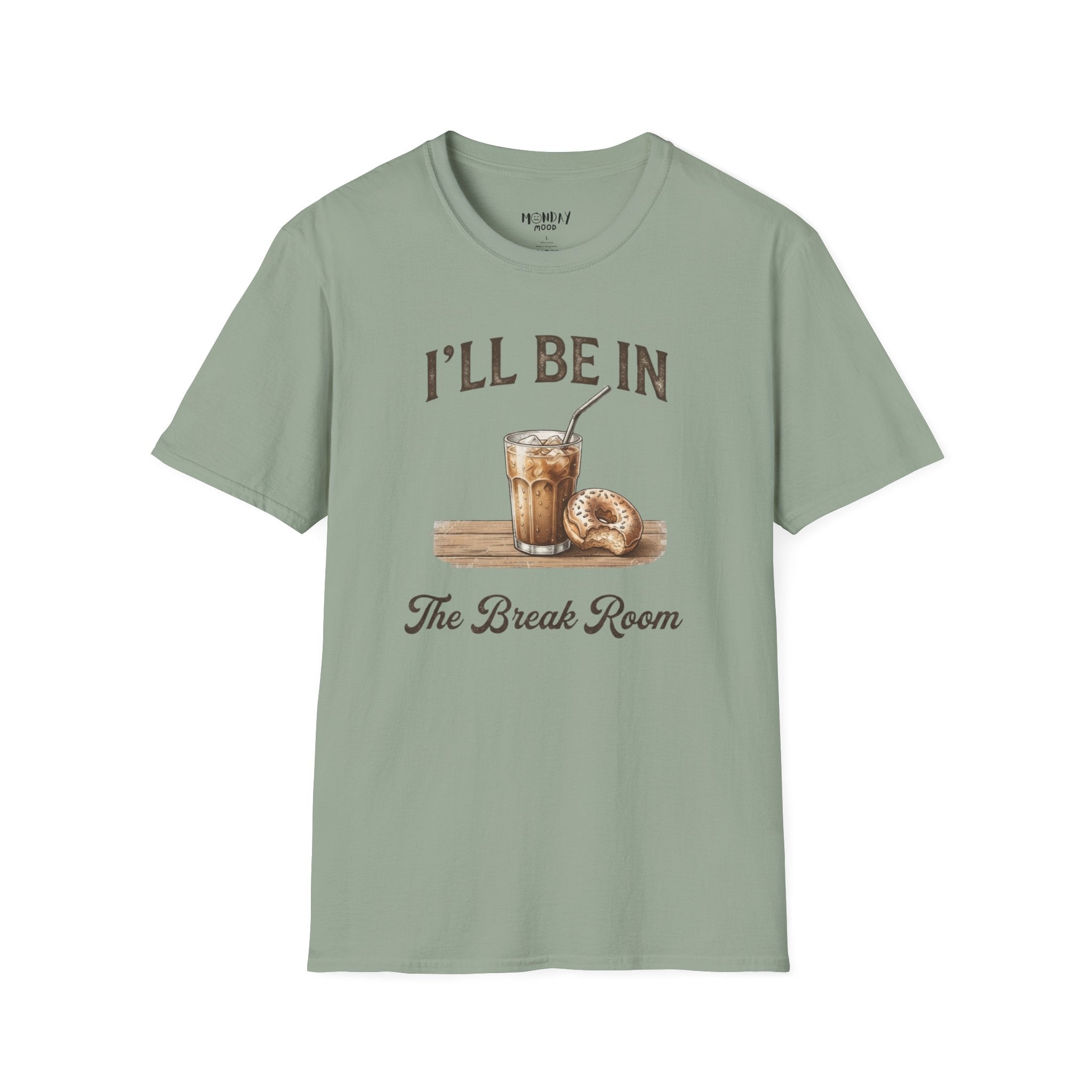 I'll Be In The Break Room T-Shirt