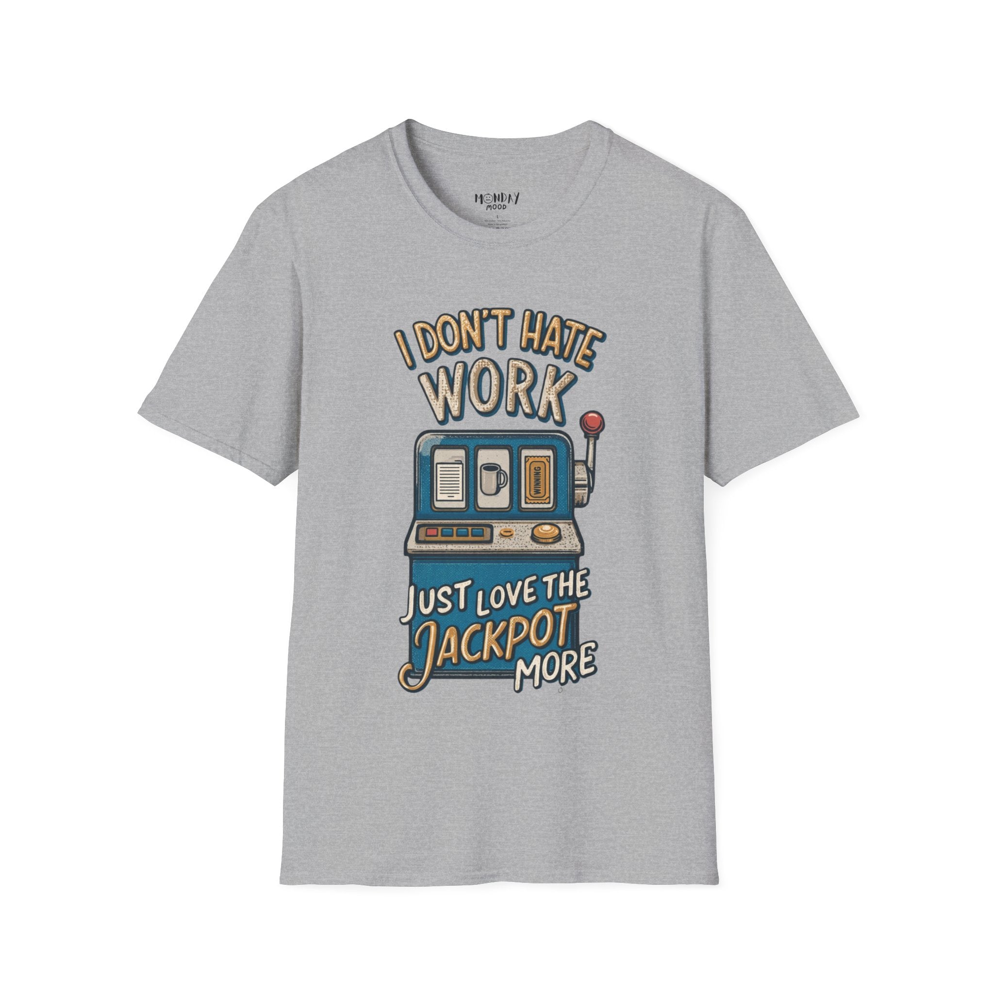I Don't Hate Work Just Love The Jackpot More T-Shirt