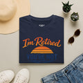 I'm Retired, You're Not. Have Fun At Work Tomorrow T-Shirt