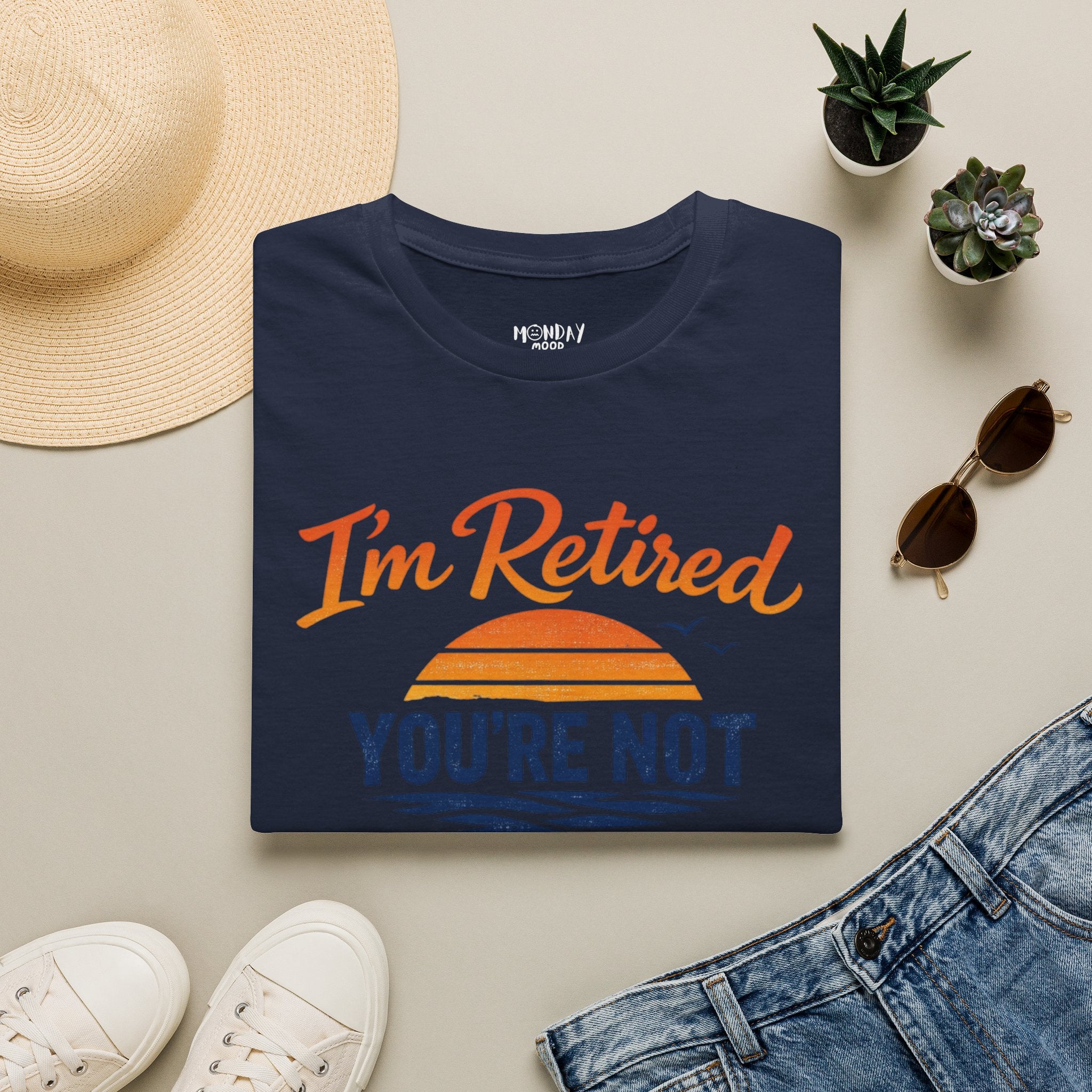 I'm Retired, You're Not. Have Fun At Work Tomorrow T-Shirt