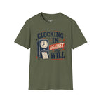 Clocking In Against My Will T-Shirt