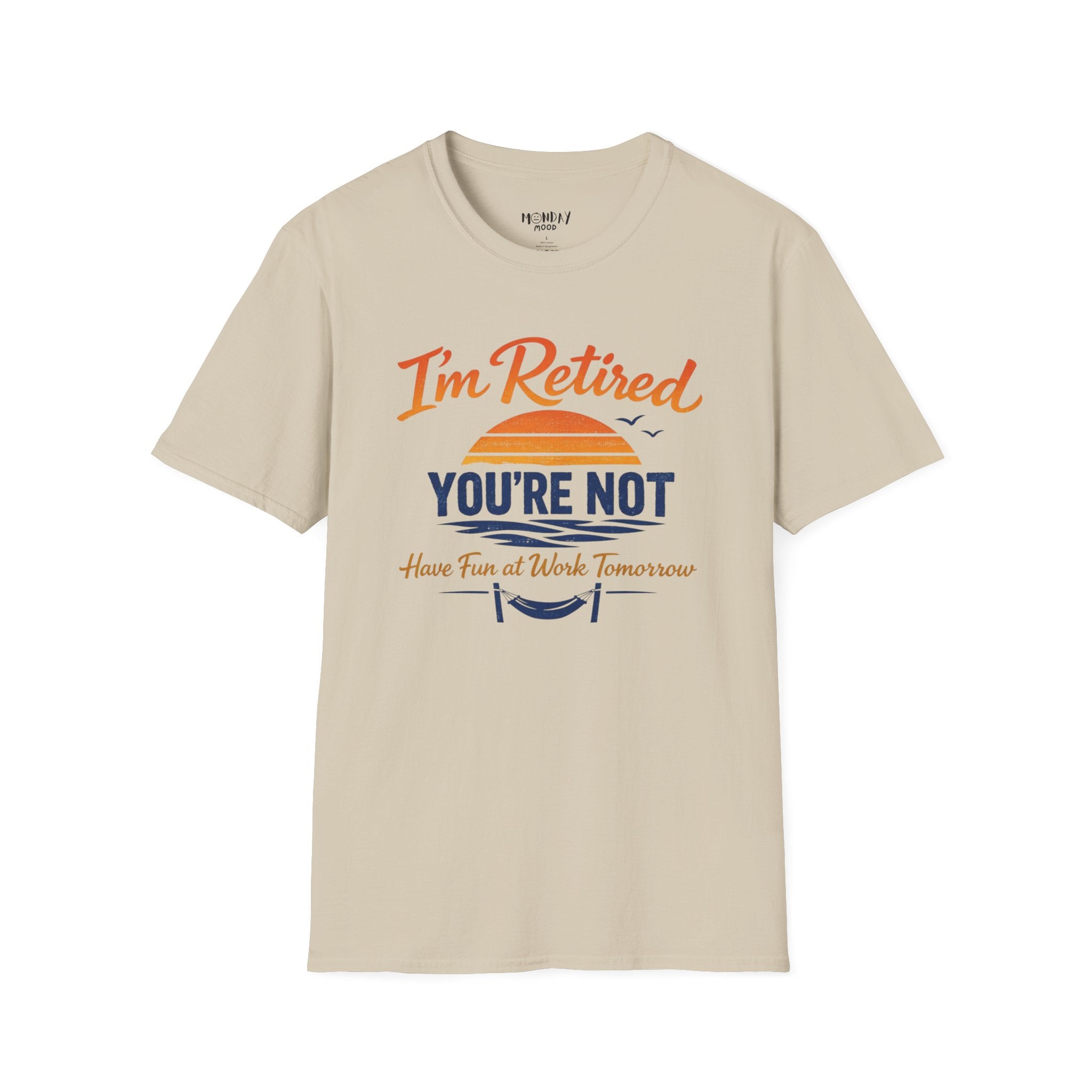 I'm Retired, You're Not. Have Fun At Work Tomorrow T-Shirt