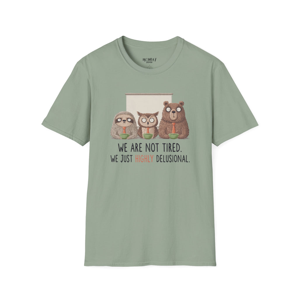 We Are Not Tired We Just Highly Delusional T-Shirt