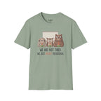 We Are Not Tired We Just Highly Delusional T-Shirt