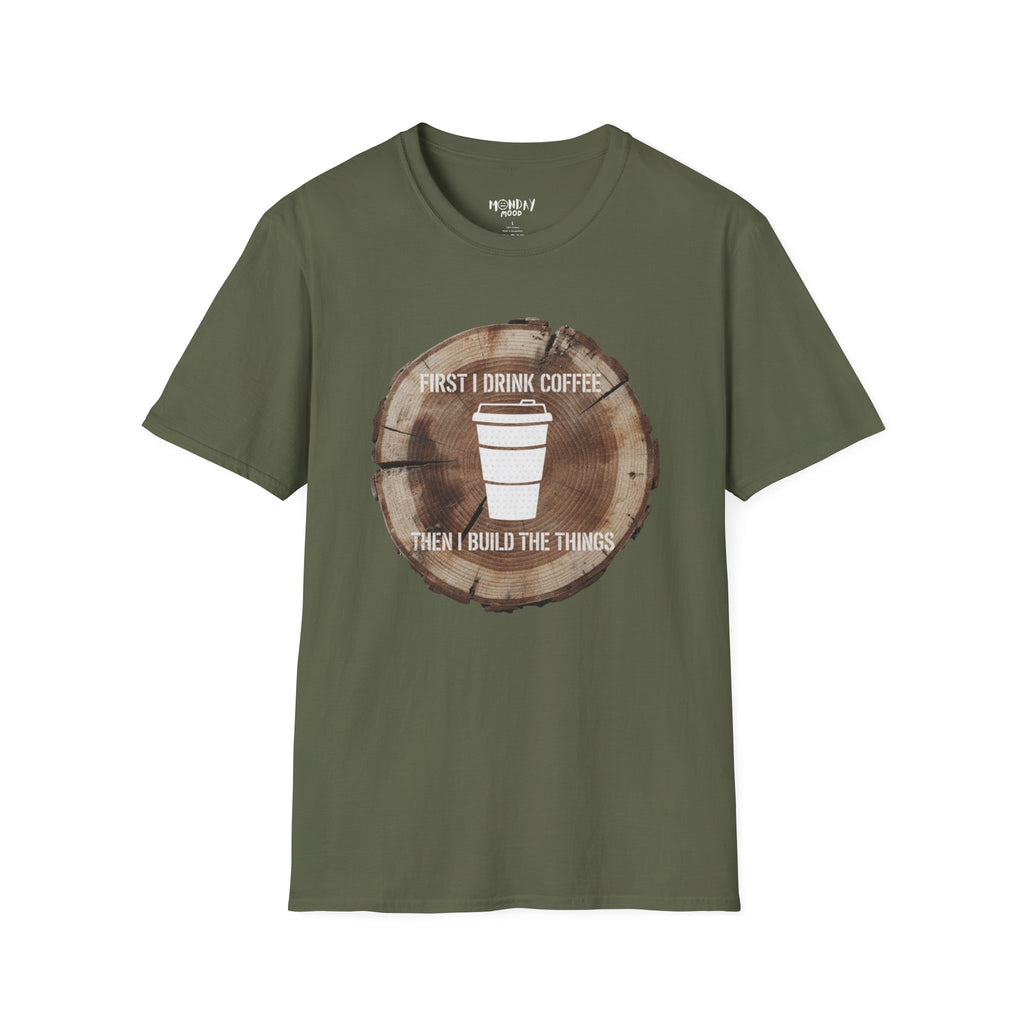 First I Drink Coffee Then I Build Things T-Shirt