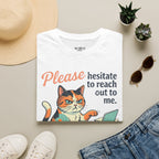 Please Hesitate To Reach Out To Me T-Shirt