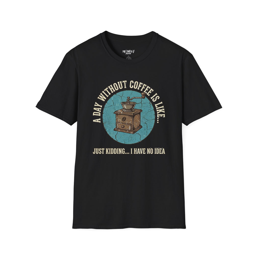 A Day Without Coffee Is Like... T-Shirt