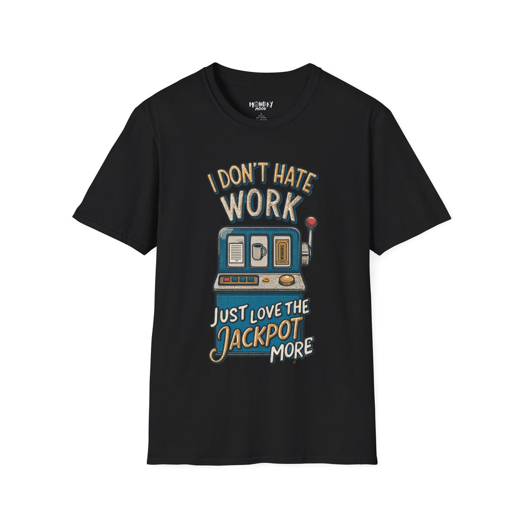 I Don't Hate Work Just Love The Jackpot More T-Shirt