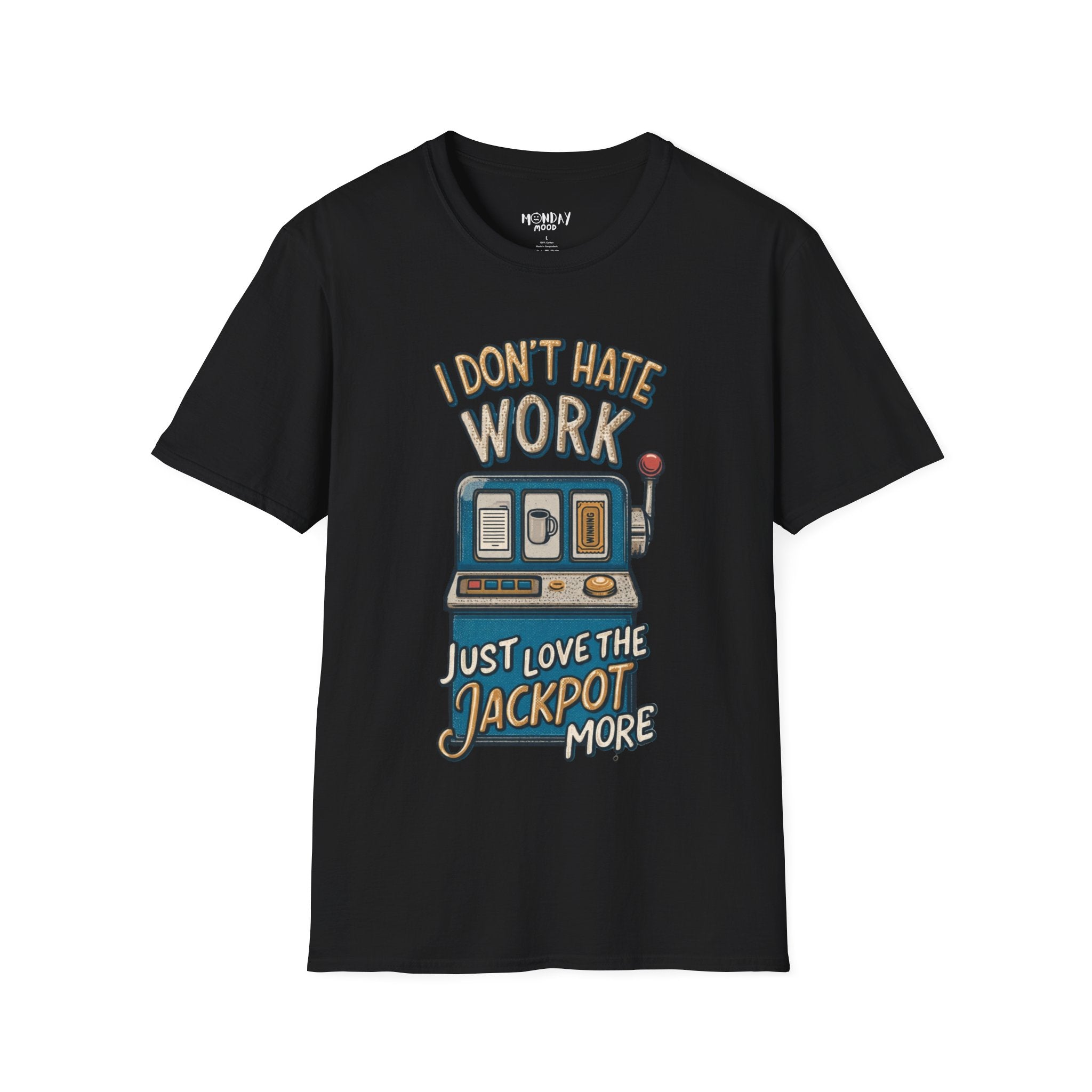 I Don't Hate Work Just Love The Jackpot More T-Shirt