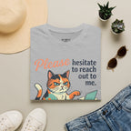 Please Hesitate To Reach Out To Me T-Shirt