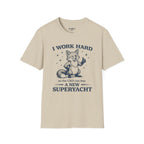 I Work Hard So The Ceo Can Buy a New Superyacht T-Shirt