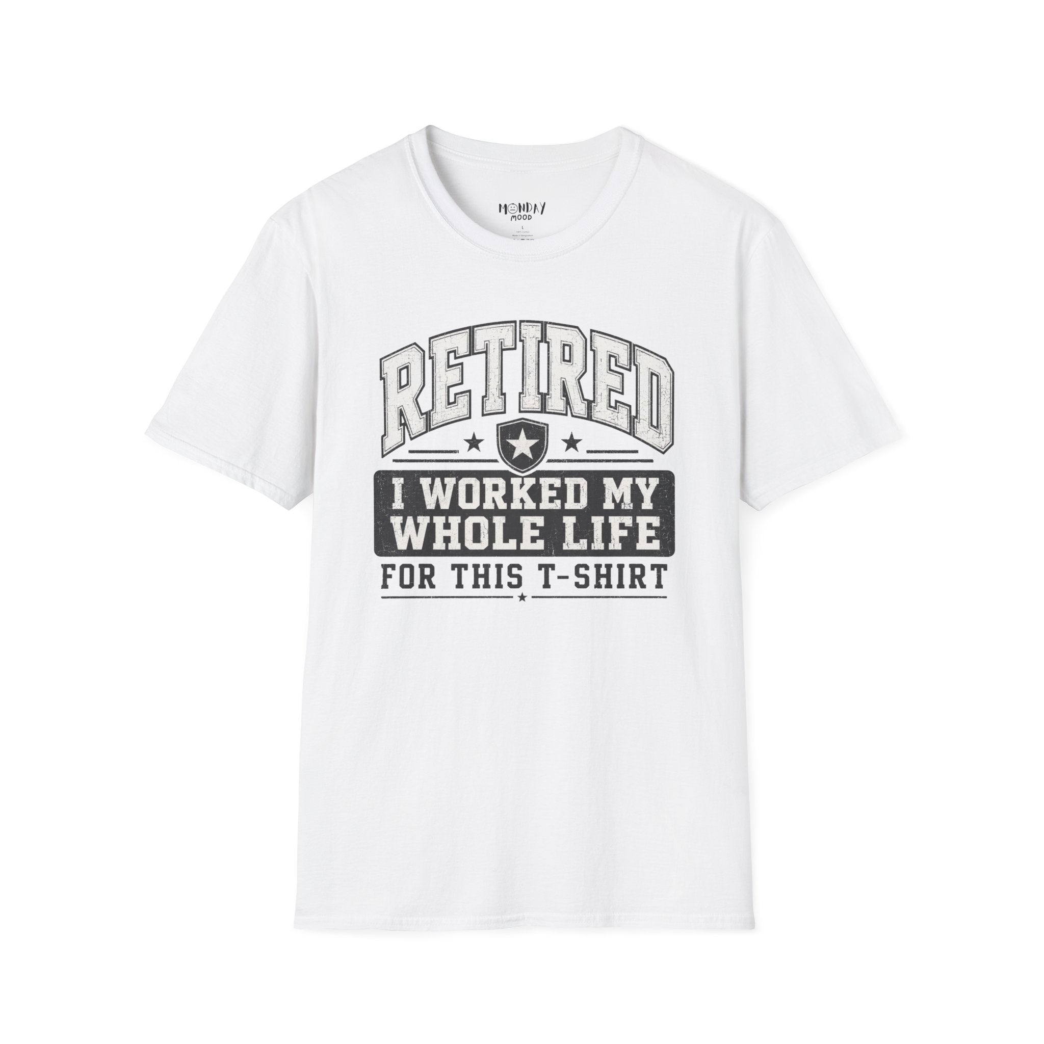 Retired I Worked My Whole Life For This T-Shirt