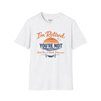 I'm Retired, You're Not. Have Fun At Work Tomorrow T-Shirt