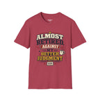 Almost Retired Against My Better Judgment T-Shirt