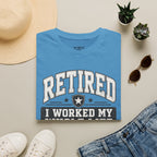 Retired I Worked My Whole Life For This T-Shirt