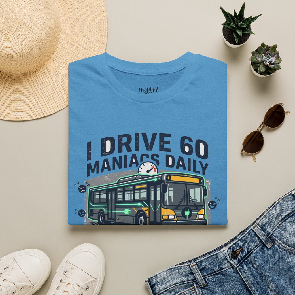 I Drive 60 Maniacs Daily T-Shirt