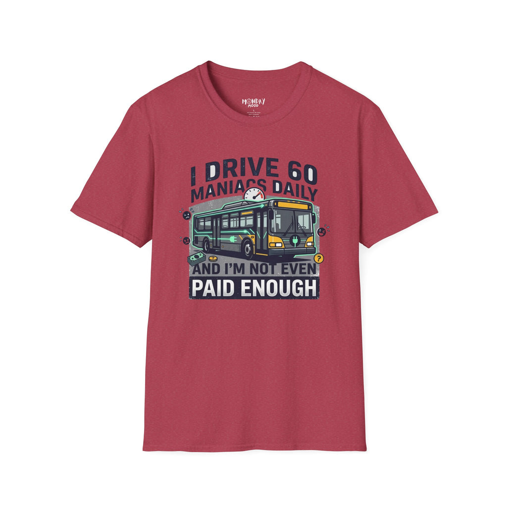 I Drive 60 Maniacs Daily T-Shirt