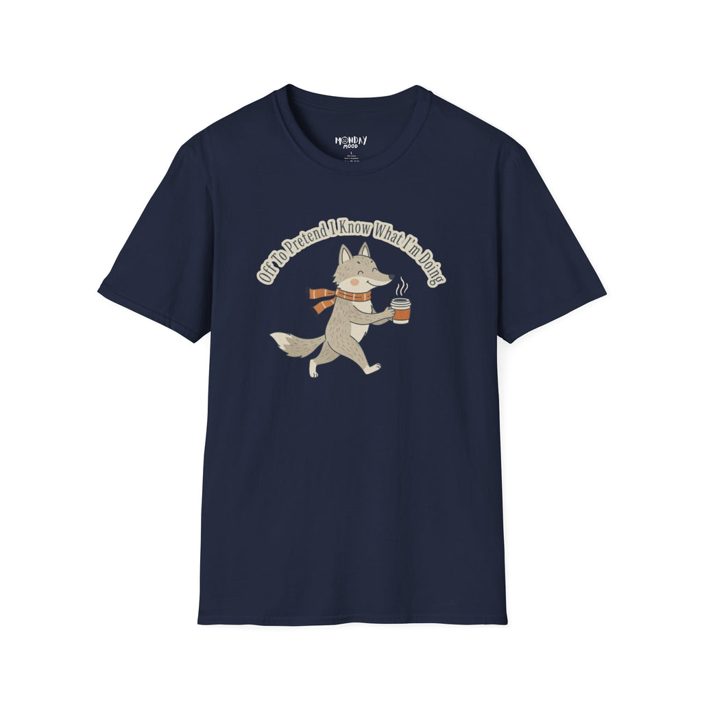 Off To Pretend I Know What I'm Doing T-Shirt