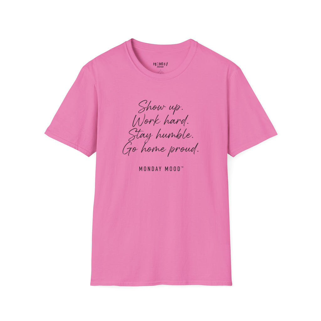 Show Up Work Hard Stay Humble Go Home Proud T-Shirt