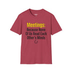 Meetings: Because None Of Us Read Each Other's Minds T-Shirt