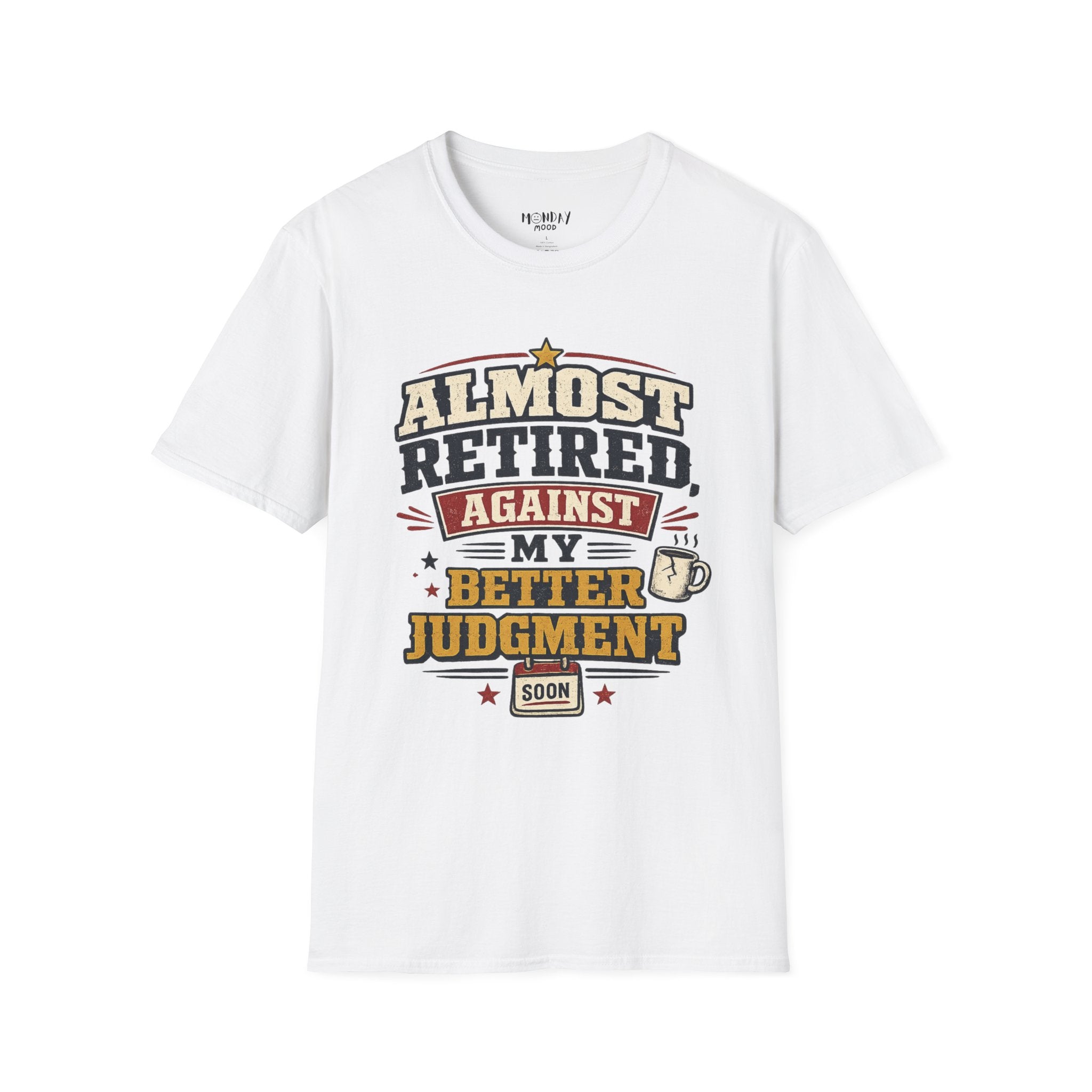 Almost Retired Against My Better Judgment T-Shirt