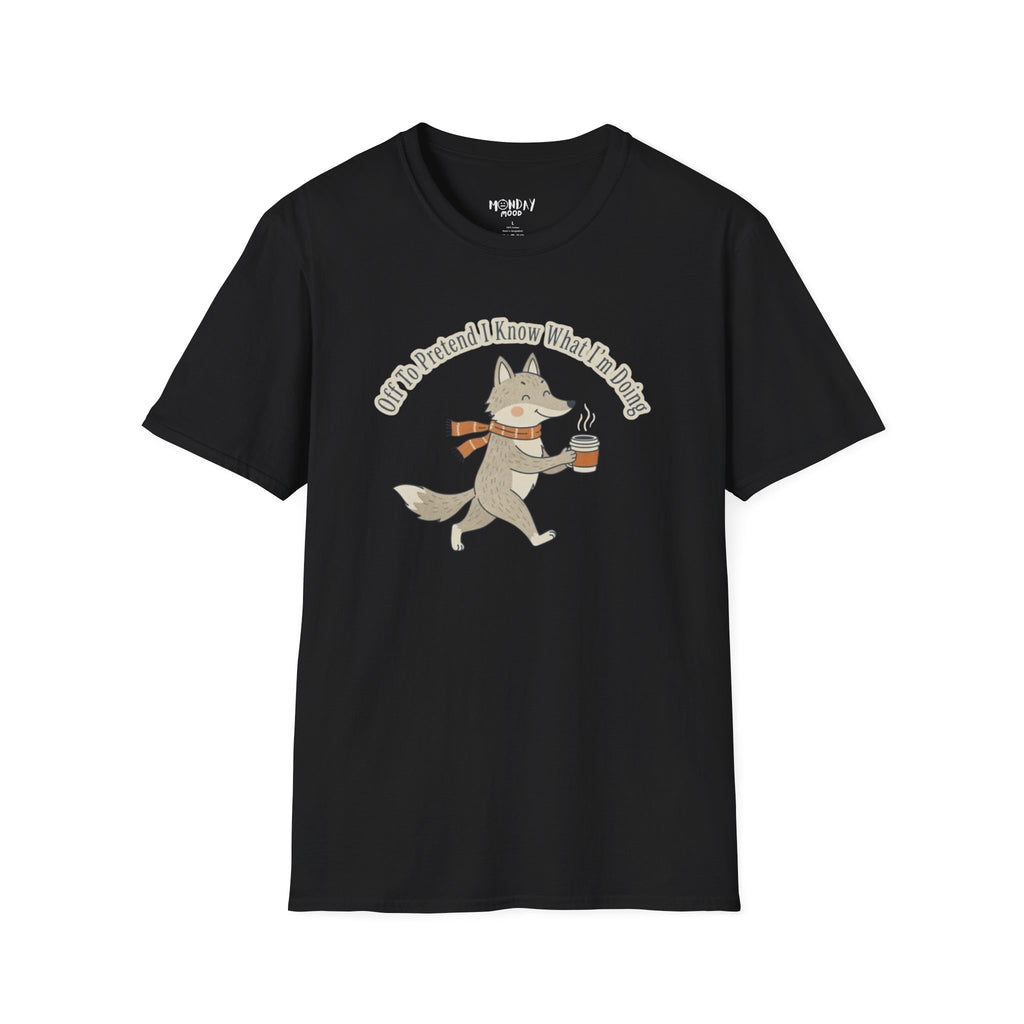 Off To Pretend I Know What I'm Doing T-Shirt