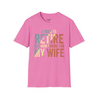 I Tried To Retire But Now I Work For My Wife T-Shirt