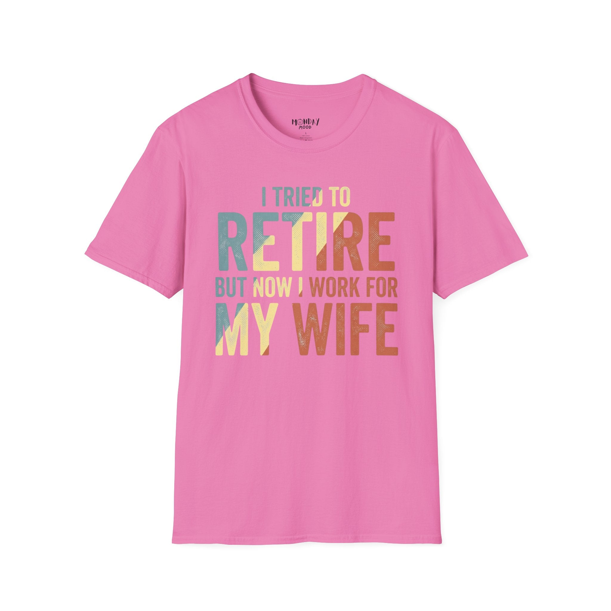 I Tried To Retire But Now I Work For My Wife T-Shirt