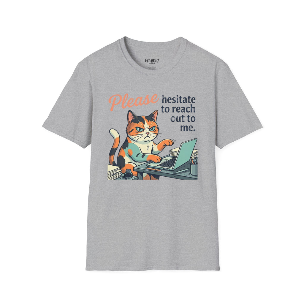Please Hesitate To Reach Out To Me T-Shirt