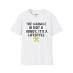 The Garage Is Not A Hobby, It's A Lifestyle T-Shirt