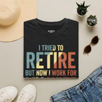 I Tried To Retire But Now I Work For My Wife T-Shirt