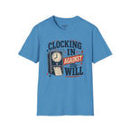 Clocking In Against My Will T-Shirt