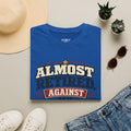 Almost Retired Against My Better Judgment T-Shirt