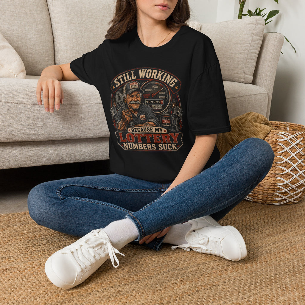Still Working Because My Lottery Numbers Suck T-Shirt