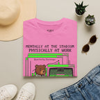 Mentally At The Stadium Physically At Work T-Shirt