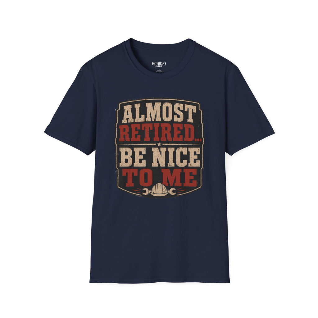 Almost Retired Be Nice To Me T-Shirt