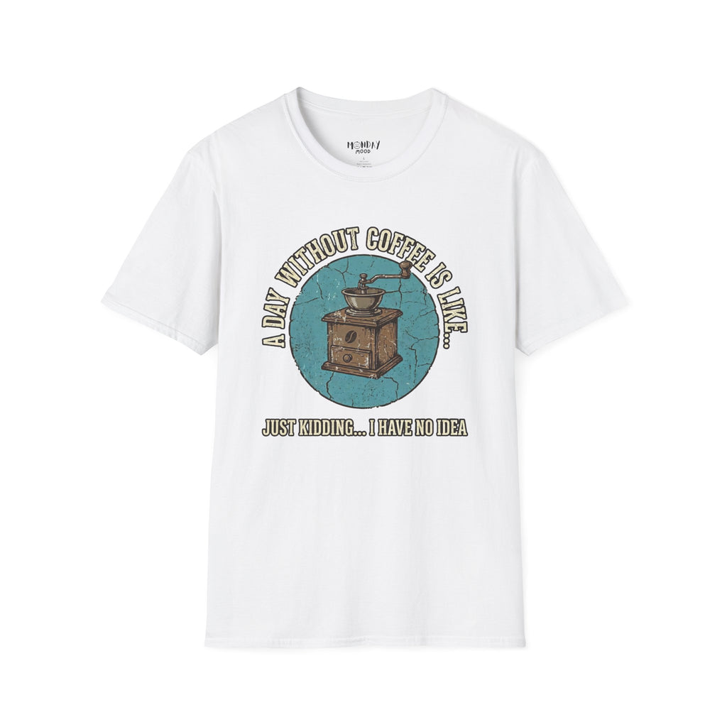 A Day Without Coffee Is Like... T-Shirt