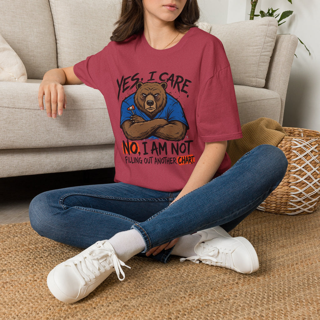 Yes, I Care. No, I Am Not Filling Another Chart T-Shirt