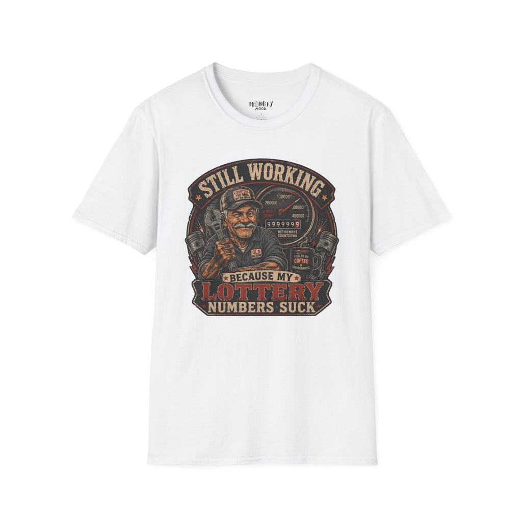 Still Working Because My Lottery Numbers Suck T-Shirt