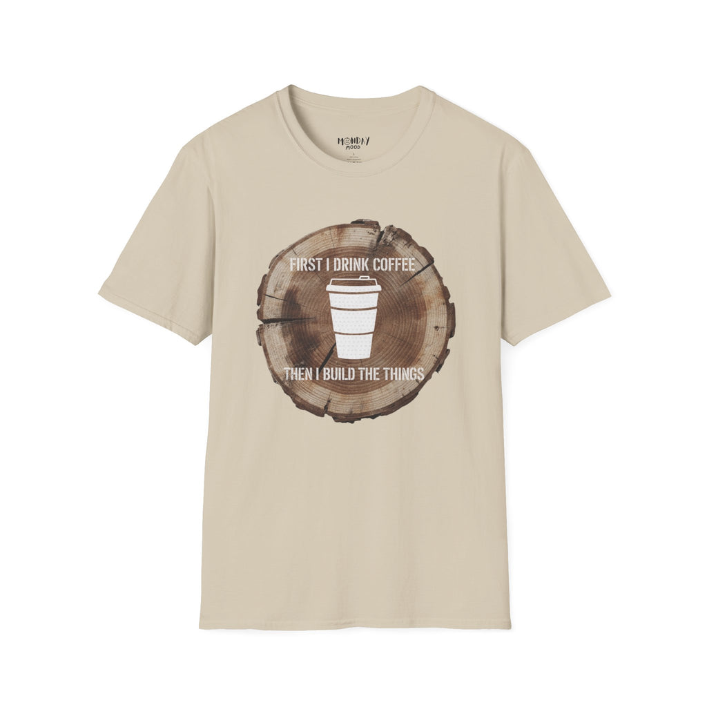First I Drink Coffee Then I Build Things T-Shirt