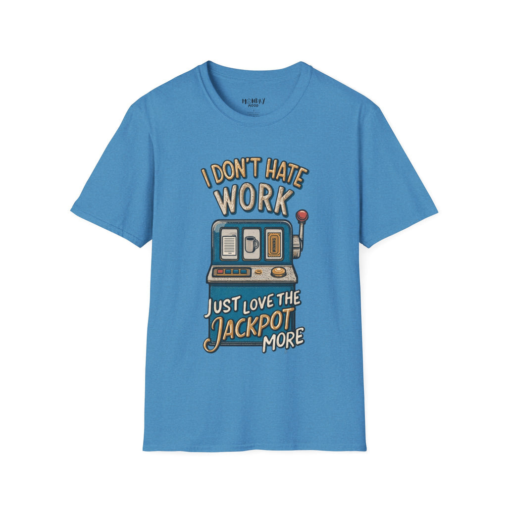 I Don't Hate Work Just Love The Jackpot More T-Shirt