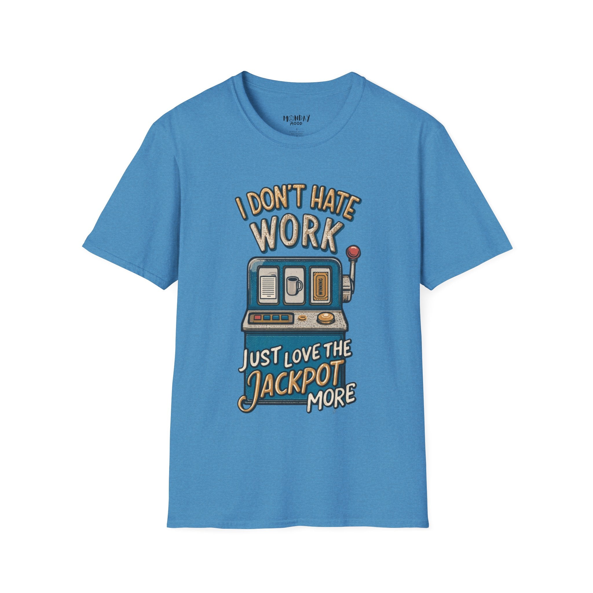 I Don't Hate Work Just Love The Jackpot More T-Shirt