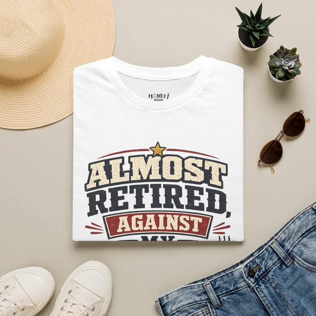 Almost Retired Against My Better Judgment T-Shirt