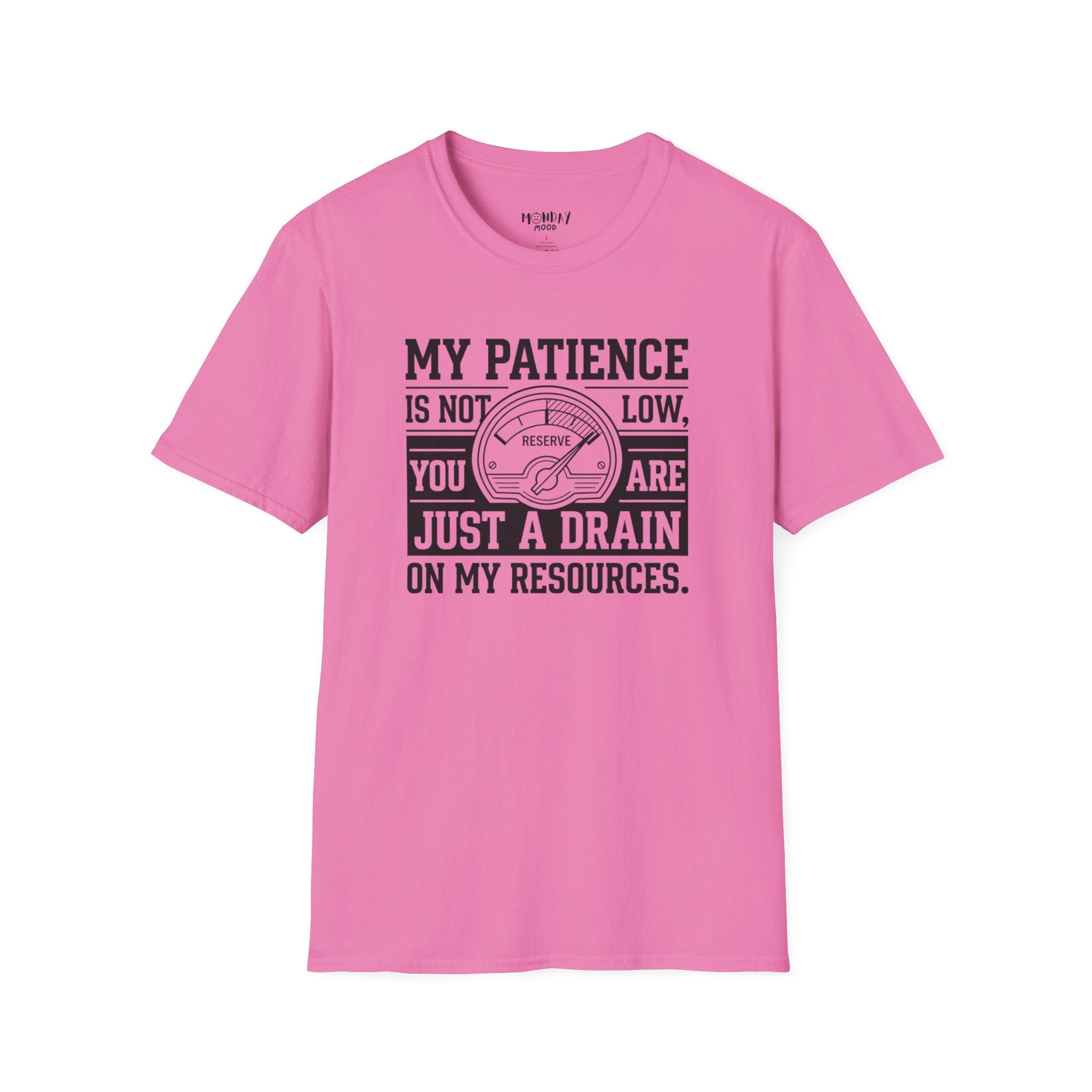 My Patience Is Not Low You Are Just A Drain On My Resources T-Shirt
