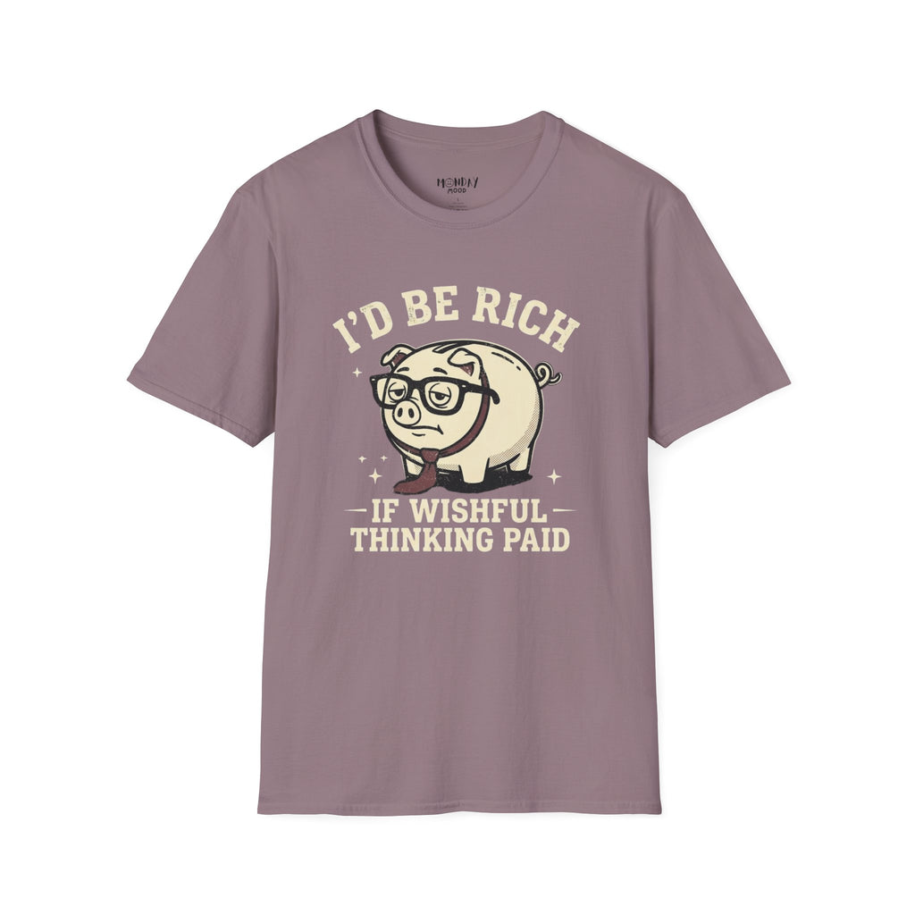I'd Be Rich If Wishful Thinking Paid T-Shirt
