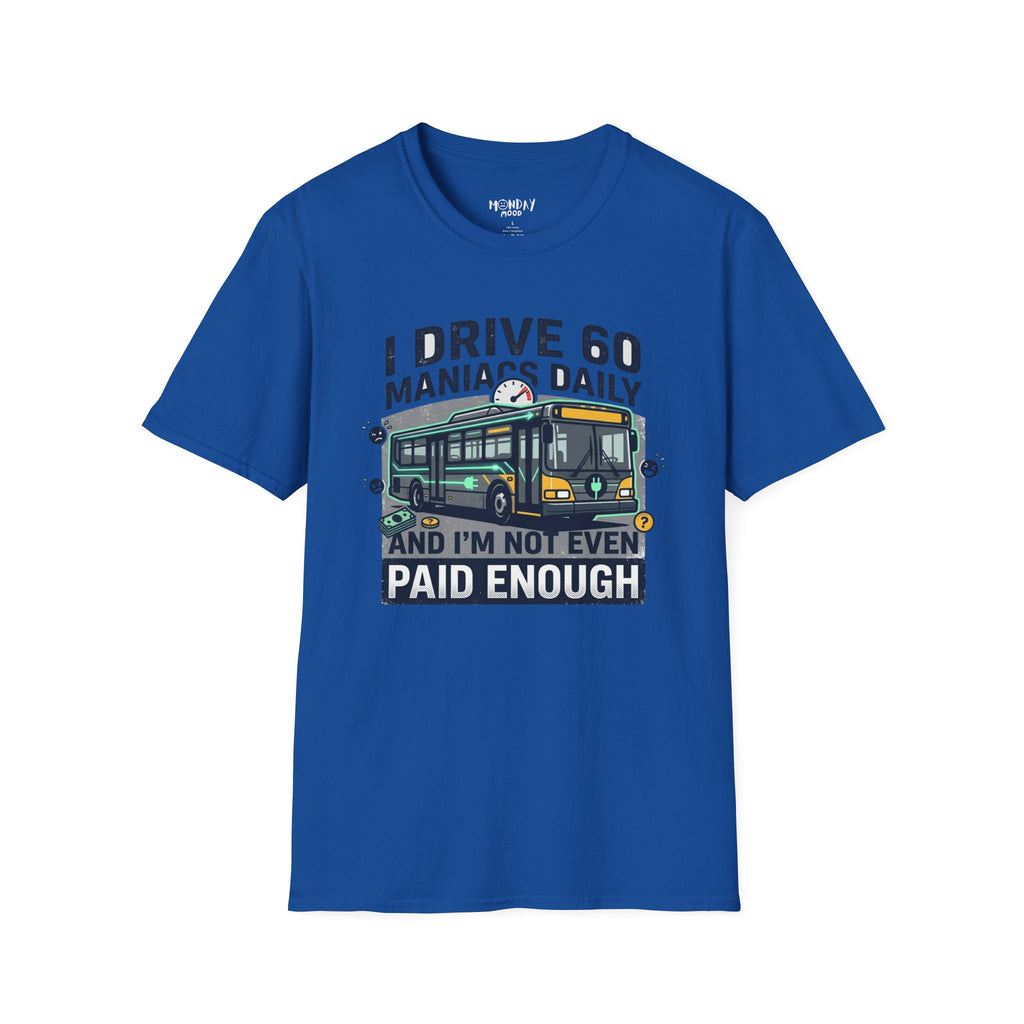 I Drive 60 Maniacs Daily T-Shirt